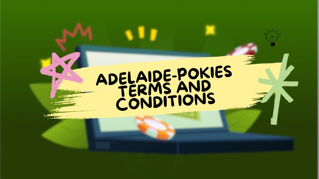 Adelaide-Pokies Terms and Conditions
